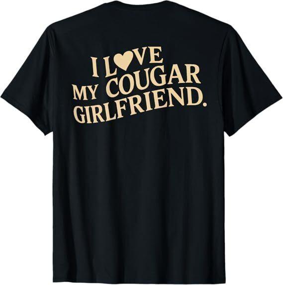 

I Love My Cougar Girlfriend Funny Boyfriend Men Valentines T-Shirt 4XL