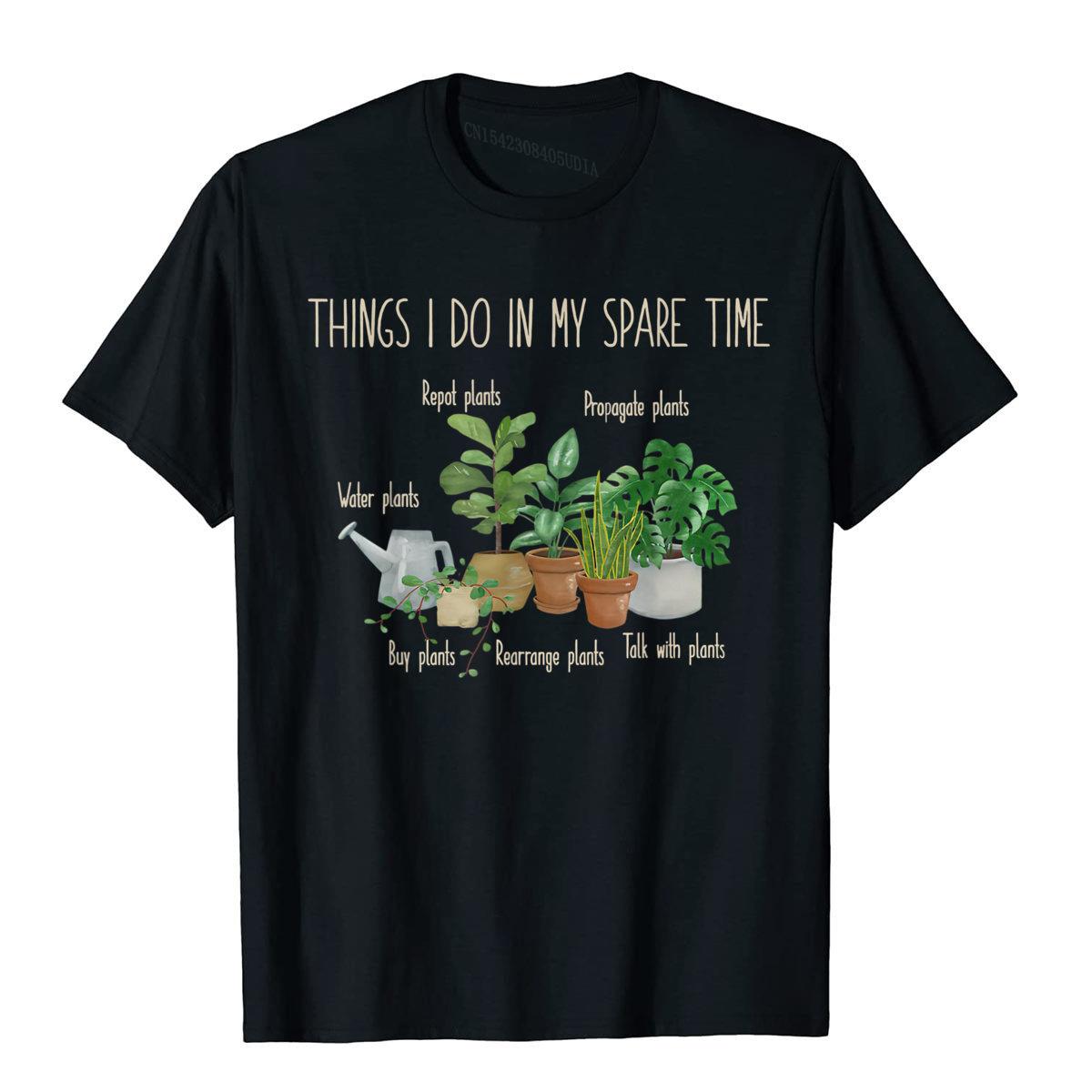 

Things I Do In My Spare Time Plant Funny Gardener Gardening T-Shirt Cotton Tops Shirt Printing Special Family T Shirt 3XL