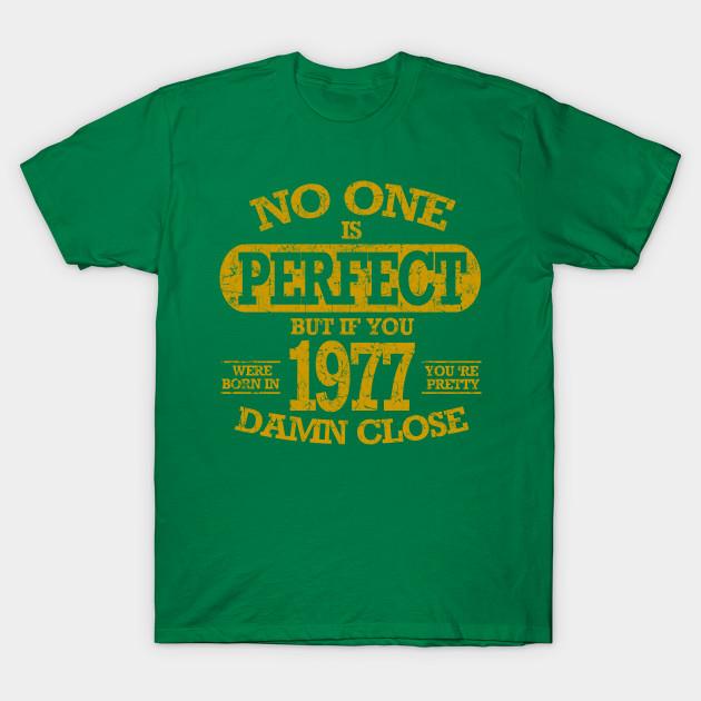 Newest Fashion Men T Shirt No One Is Pefect But If You Were Born In 1977 Funny Print Short Sleeve Tops Tees Casual