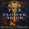 The Last Tale of the Flower Bride by Roshani Chokshi Paperback Book 9781529384086