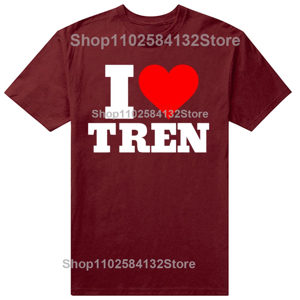 Funny I Love Tren Design Graphic Tshirts Men Womens Fashion Casual Tshirt 100 Cotton Loose Oversized Bodybuilder T Shirt
