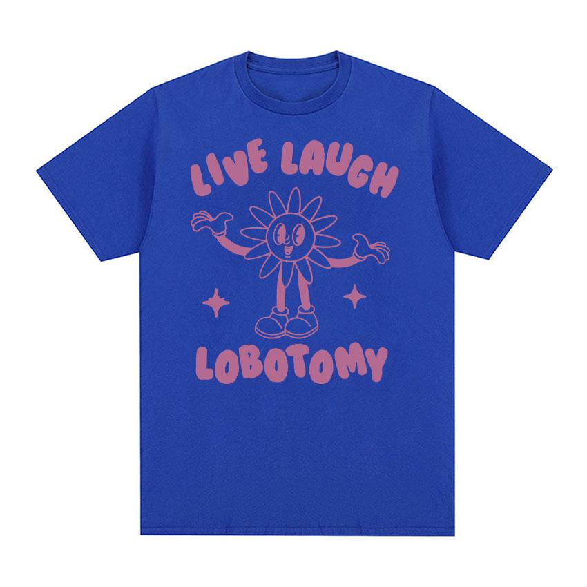 2025 Summer Live Laugh Lobotomy Funny Meme Tee Shirt Men Womens Fashion Oversized Tshirt 100 Pure Cotton Printed Tshirt