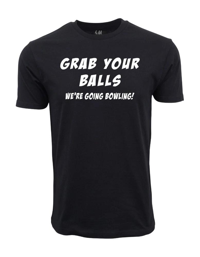 Grab Your Balls Were Going Bowling Graphic T Shirt S