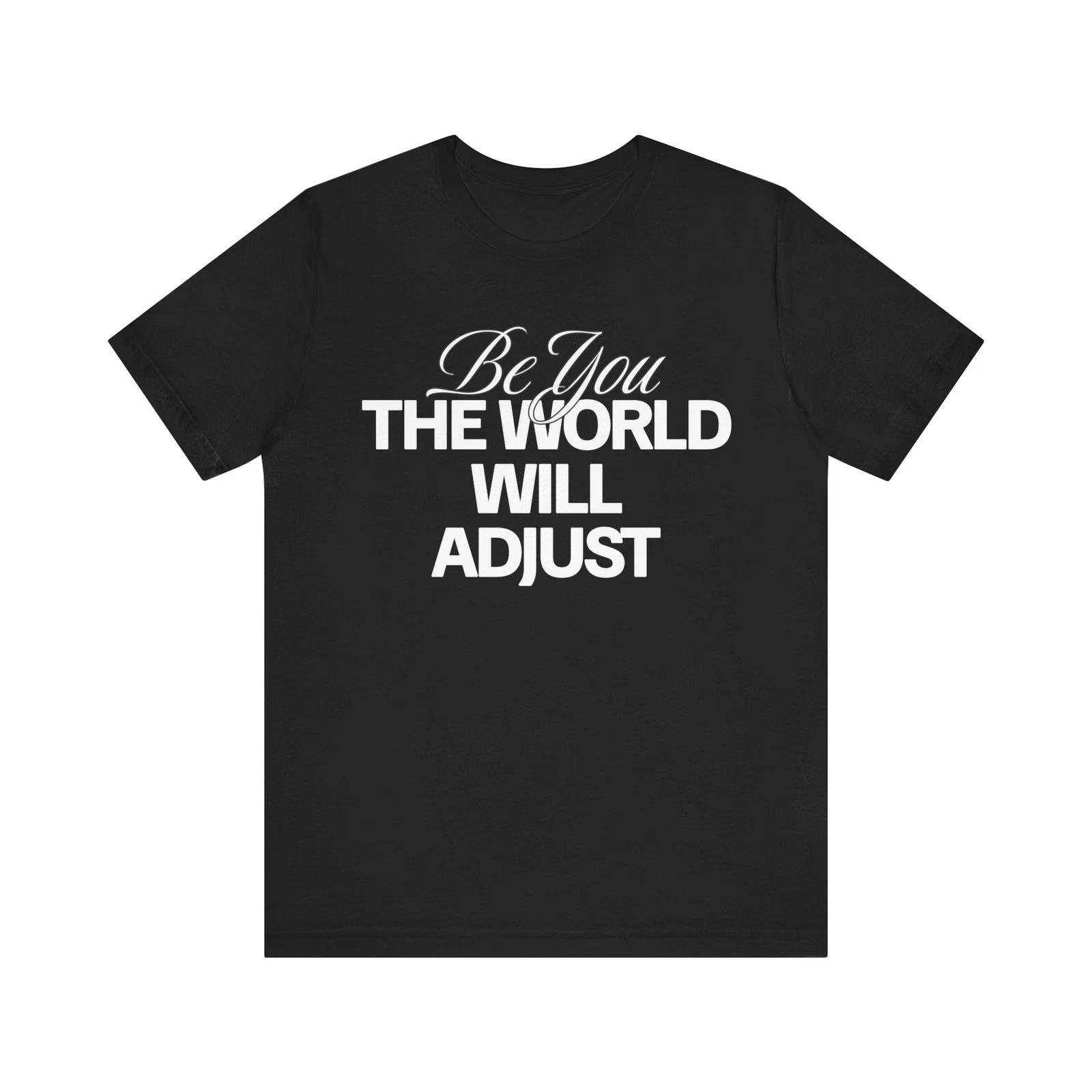 Be You The World Will Adjust Inspirational Shirt Be you they will adjust tee M