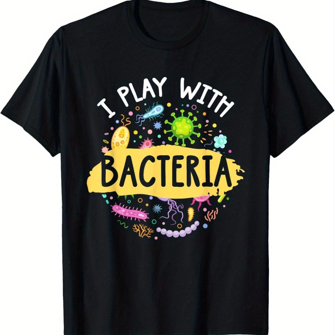

I Play With Bacteria Funny Microbiology Graphic Tee Men s Casual Cotton T-Shirt Daily Science Teacher Gift 4XL
