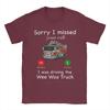 Im Sorry I Missed Your Call I Was Driving The Wee Woo Truck T Shirt Summer  100 Cotton TShirts For Unisex Fashion Casual Tshirt