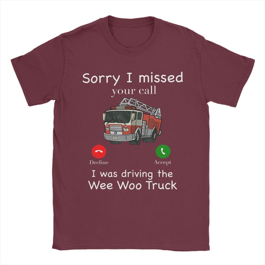 Im Sorry I Missed Your Call I Was Driving The Wee Woo Truck T Shirt Summer 100 Cotton TShirts For Unisex Fashion Casual Tshirt