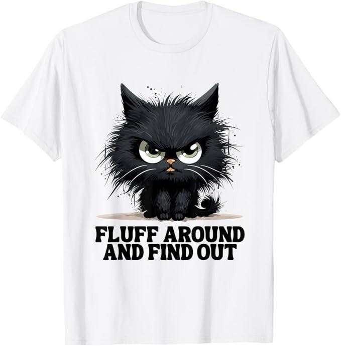 Funny Angry Cat Fluff Around and Find Out women men T-Shirt Unisex T-Shirt XXL