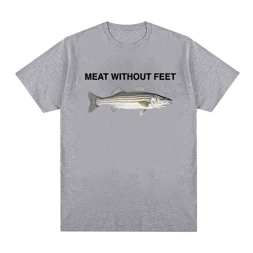 Meat Without Feet Fish Funny Meme T Shirts Women Unisex Summer Fashion O-Neck High Quality T-shirt Harajuku Oversized Cotton Tshirt