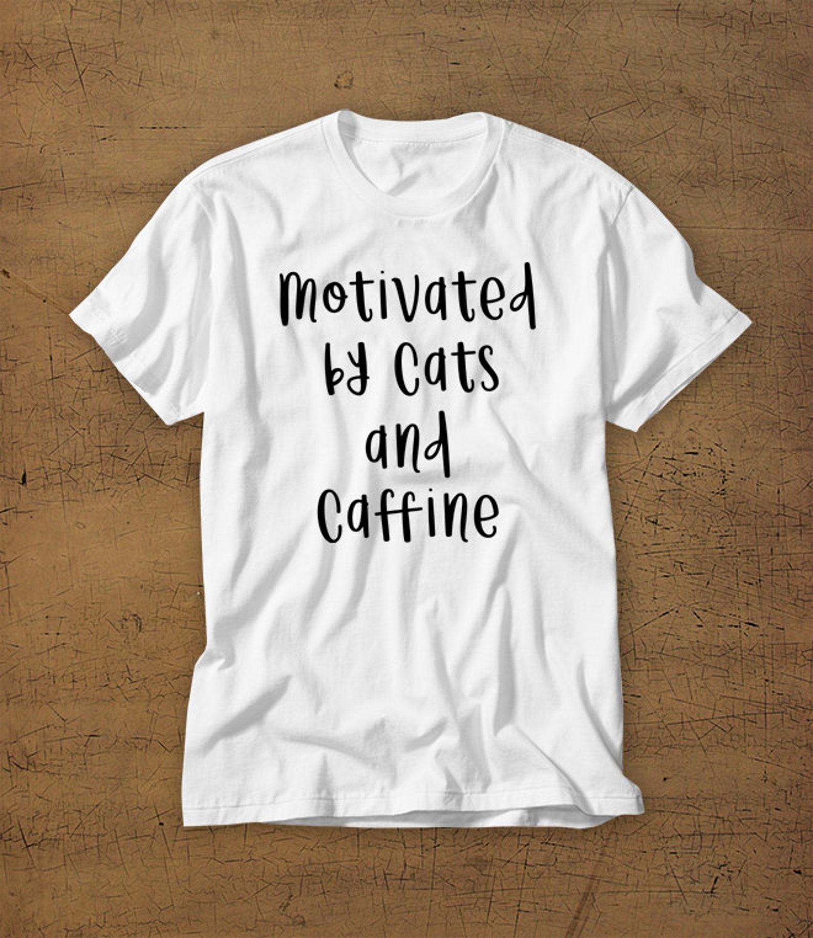 Motivated By Cats And Caffeine | Tshirt | Tee | Shirt | T-Shirt | Funny | Cats | Cat | Caffeine | Coffee | Mens Shirt | Womens Shirt S
