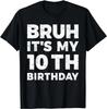 Bruh It's My 10th Birthday 10 Year Old Birthday Gift Unisex T-Shirt
