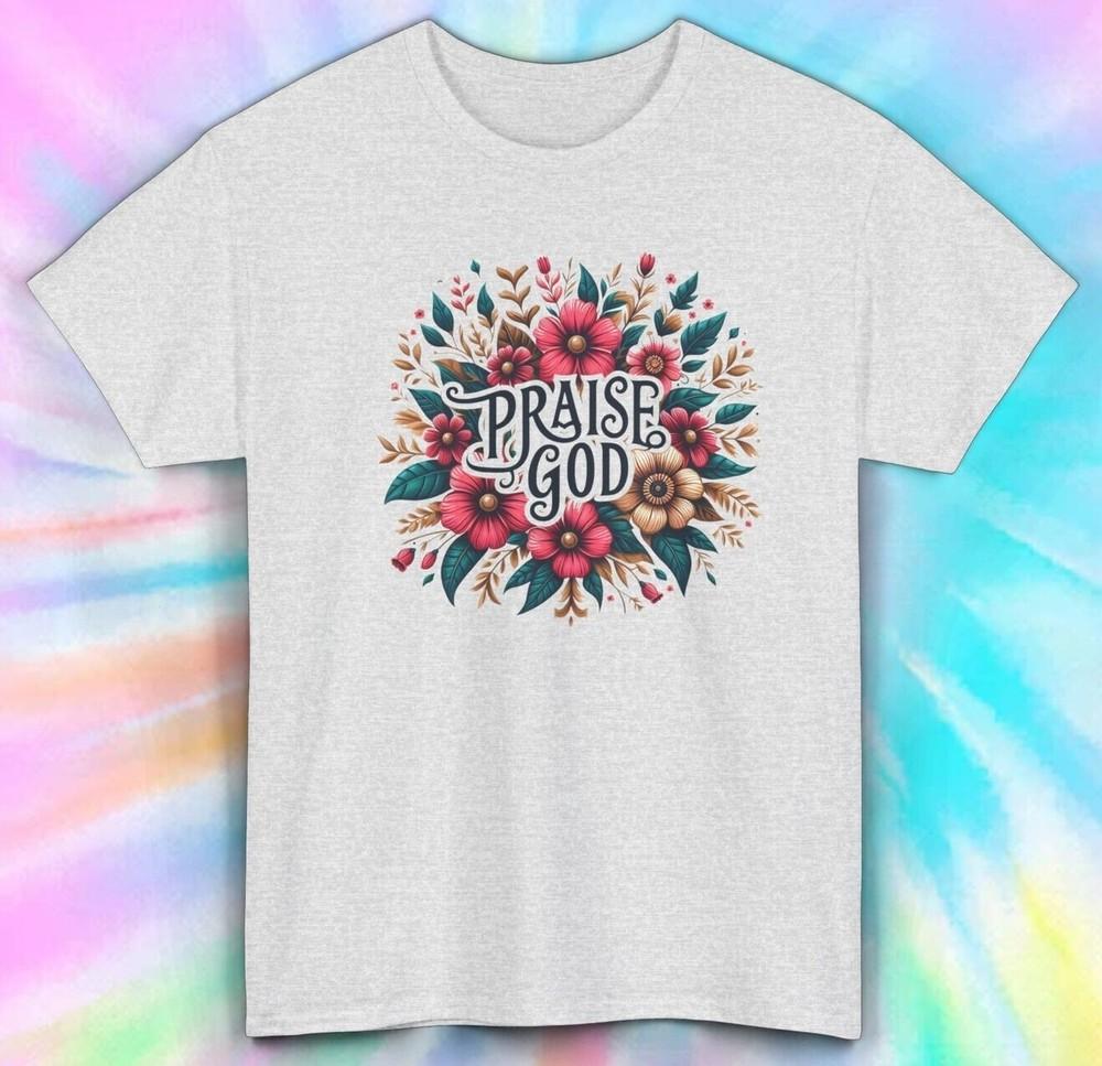 

Praise God Flower T-Shirt | Inspirational Christian Faith Tee | Religious Shirt 3XL