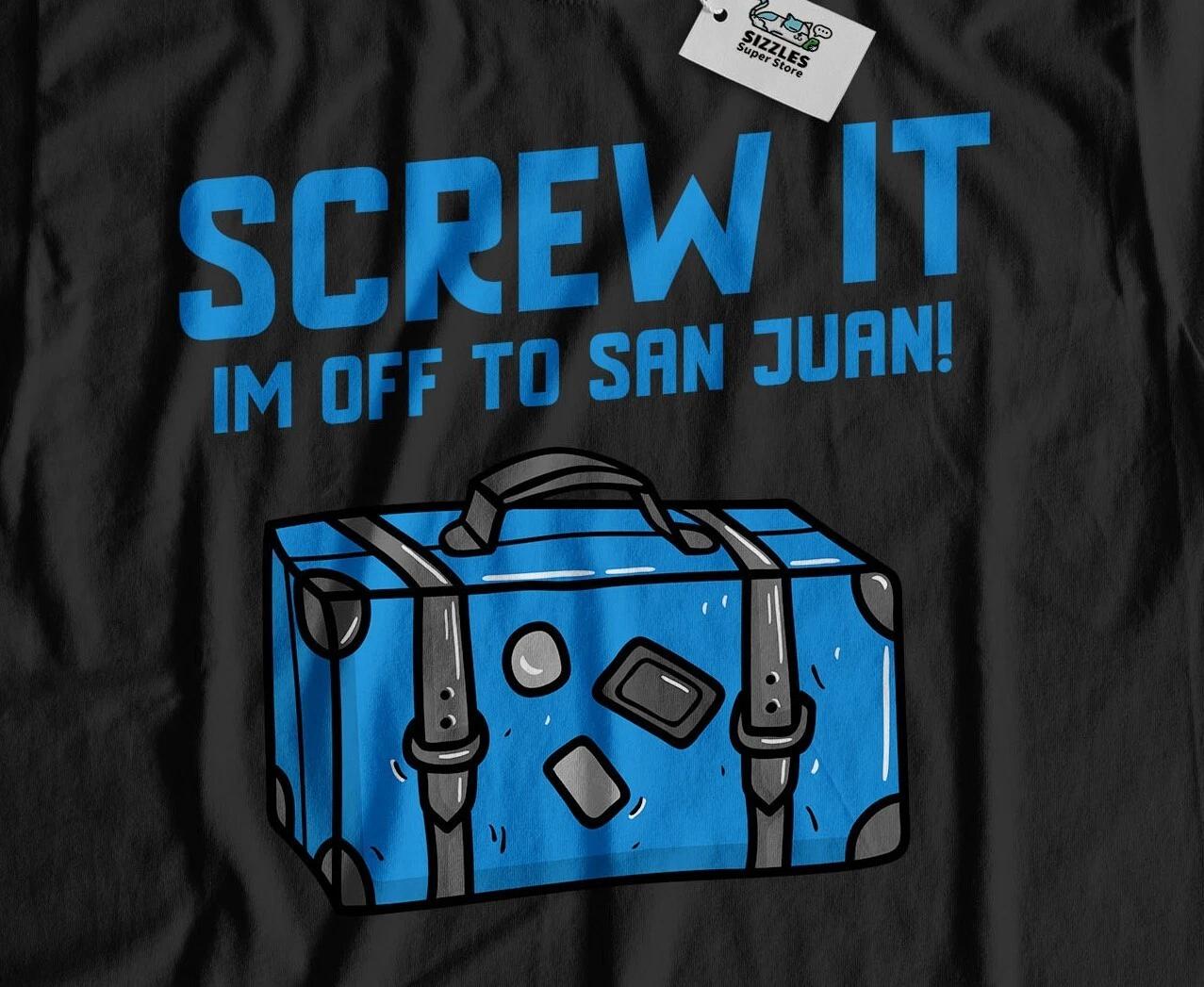I m Off To San Juan Unisex Funny Moving To Puerto Rico T-Shirt 3XL