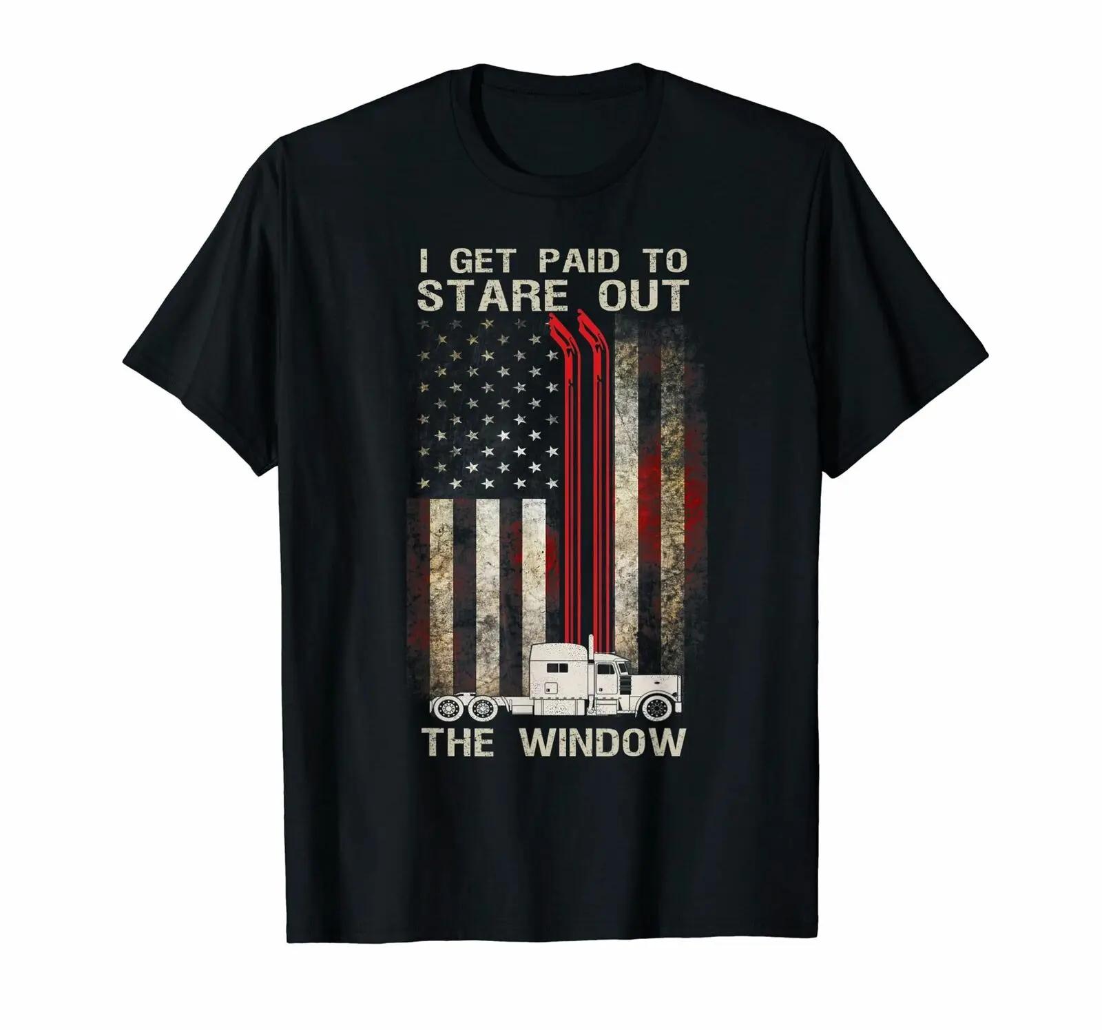 I Get Paid To Stare Out The Window Funny Trucker Life T Shirt New 100 Cotton Short Sleeve ONeck Tshirt Casual Mens Top S