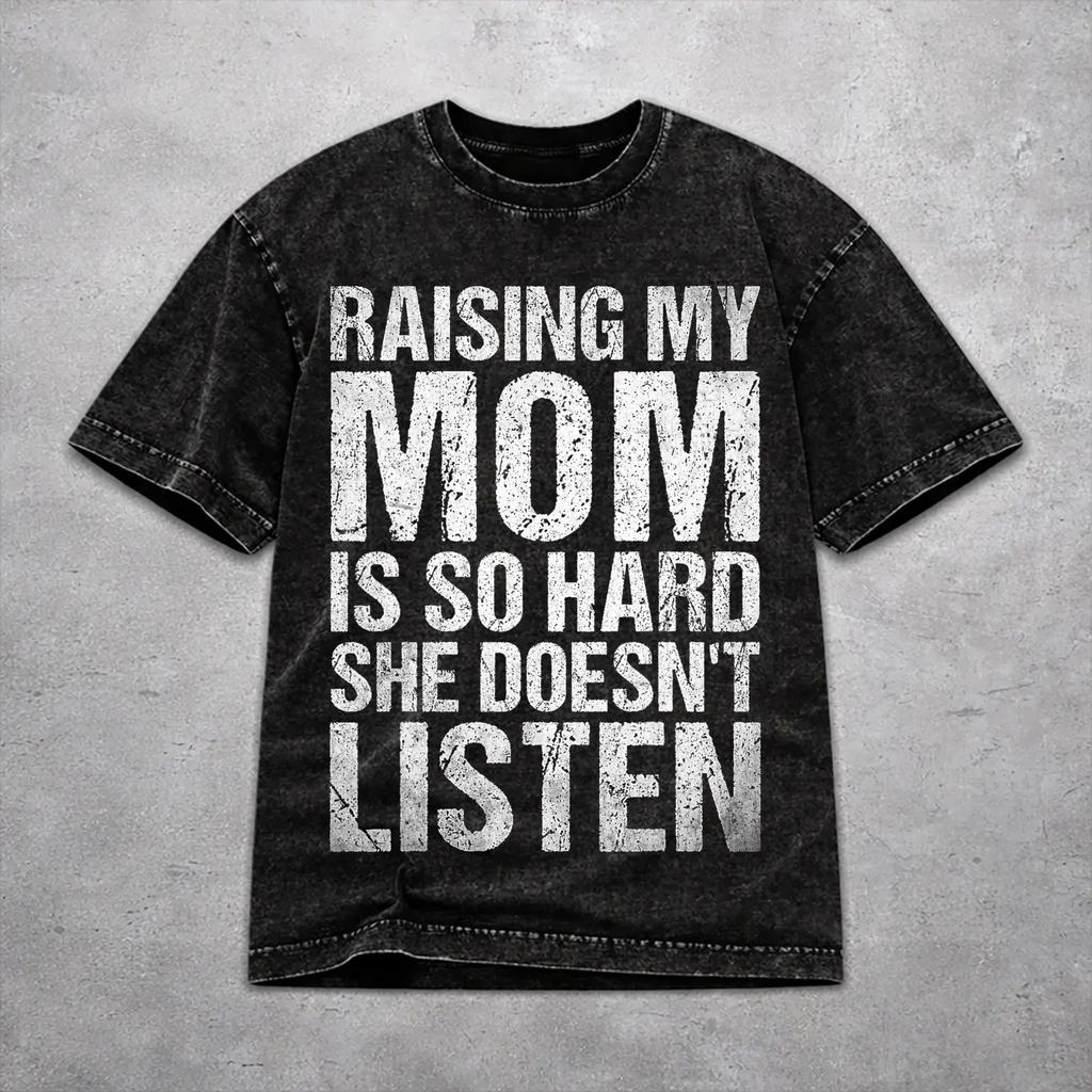 Raising My Mom Is So Hard She Doesn'T Listen Washed T Shirt Retro Streetwear Men Women Loose Tee T-Shirts Cotton