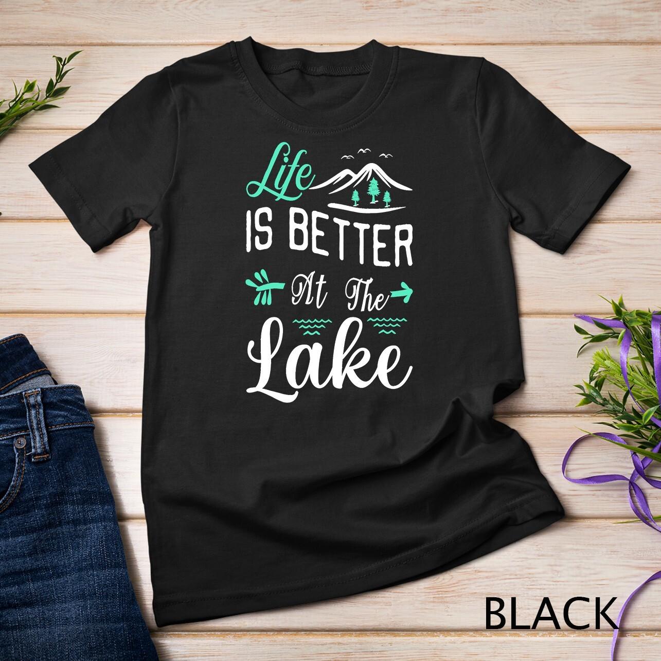 Life Is Better At The Lake Pontoon Sail Boating And Fishing Unisex T-Shirt Mens Womens Tees Top S