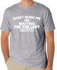 Don't Rush Me I Am Waiting for the Last Minute  Funny  T Shirt Tee