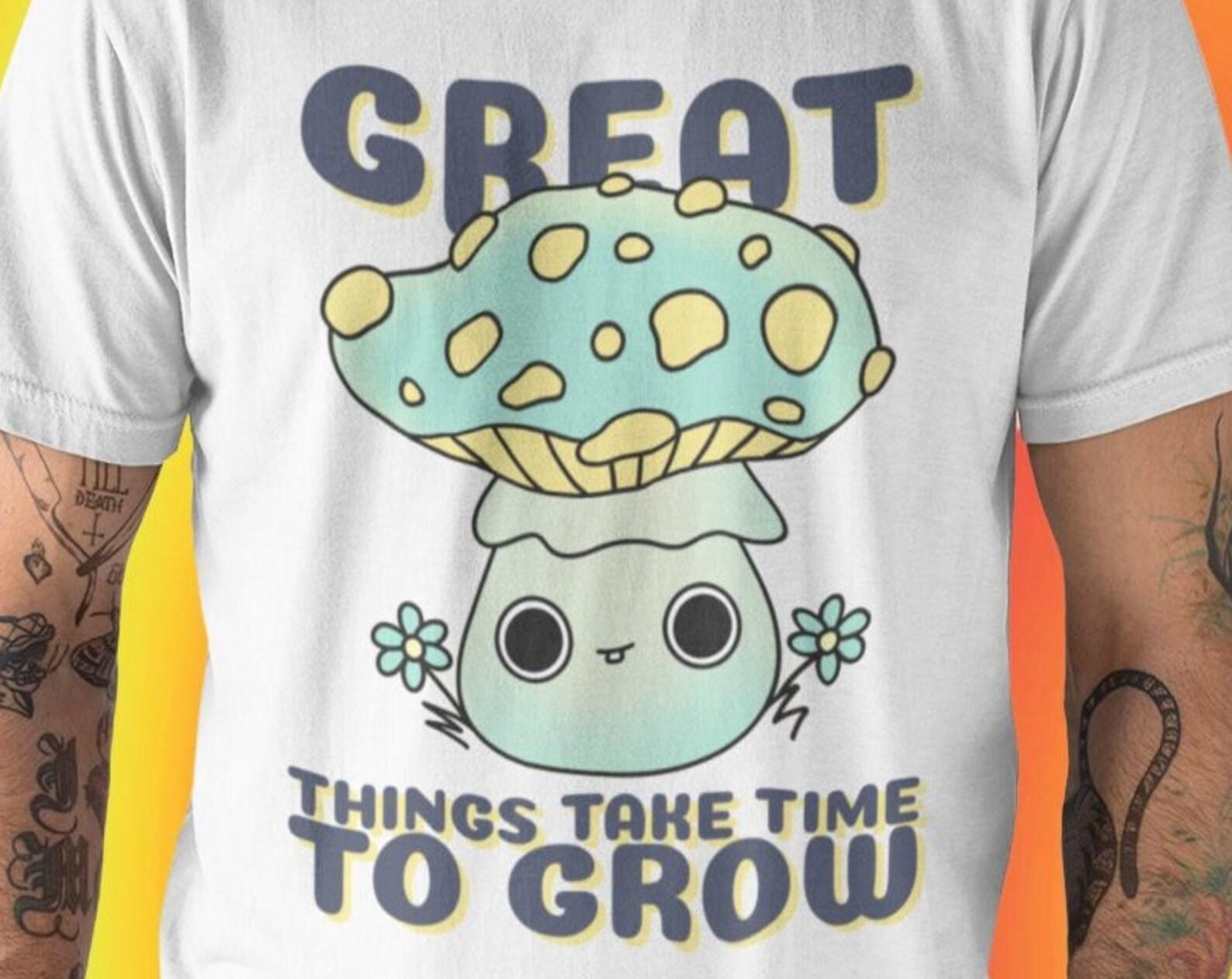 Cute Mushroom T shirt / Trippy Mushroom / Fungi / Cool /Great Things Takes Time to Grow / Mushroom Cartoon Drawing M