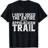 I HAVE HIKED THE ENTIRE Width of the APPALACHIAN TRAIL Tee T-Shirt
