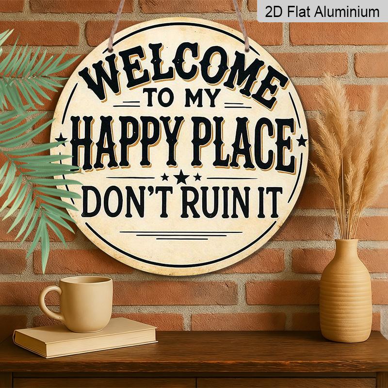 2D Flat 1pc Printing, 8x8 In, Welcome To My Happy Place Don' T Destroy It Round Aluminum Metal Sign, Wall Home Room Farmhouse Home Street, Shop