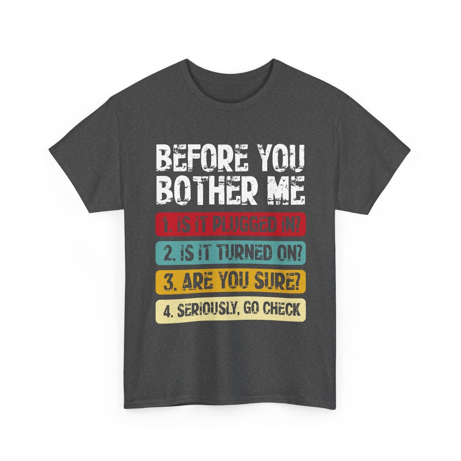 Before You Bother Me T-Shirt, Technical Support Computer Engineer Funny Shirt S