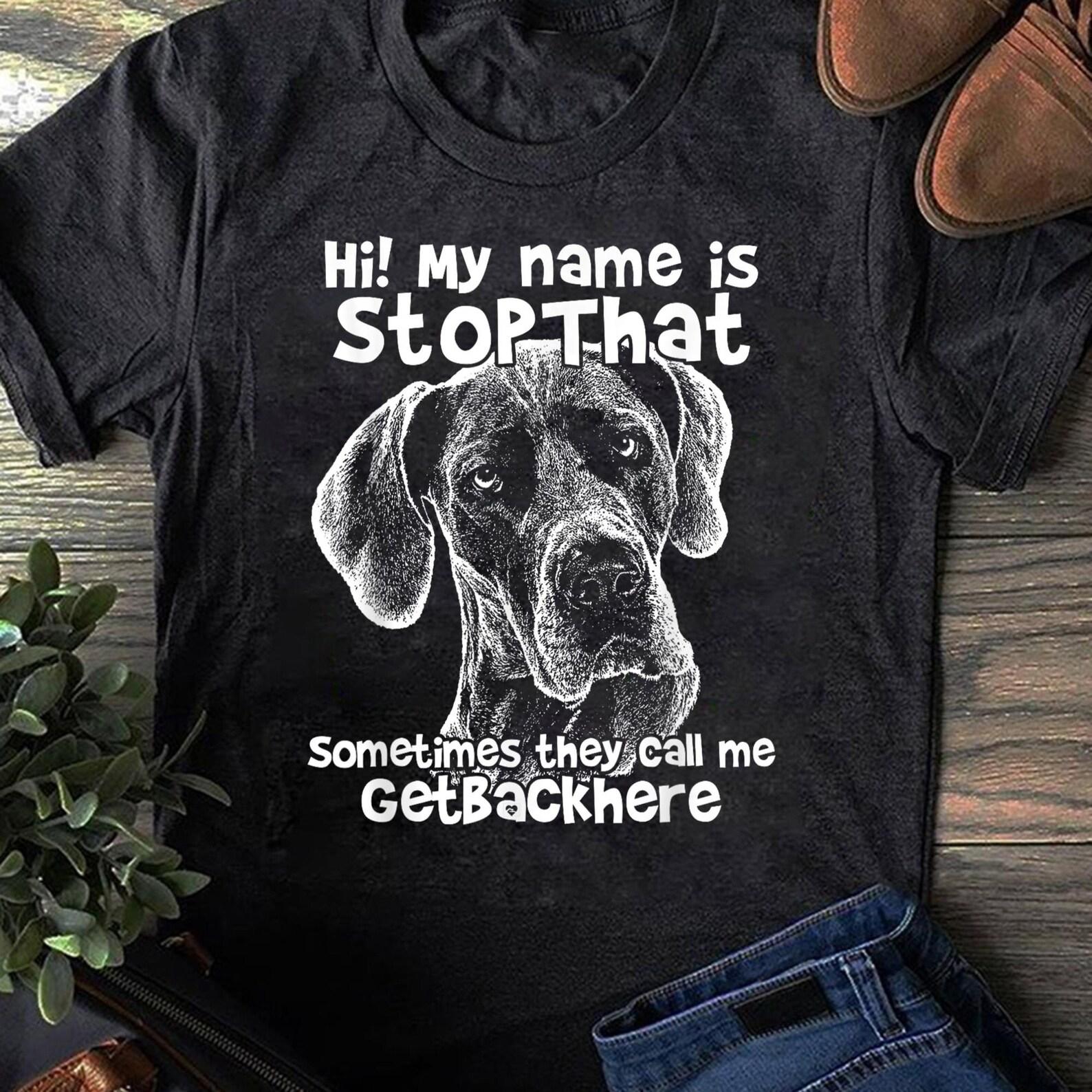 Hi My Name Is StopThat Funny Great Dane Shirt - Great Dane Christma, Great Dane gifts, Great Dane, Great Dane mom, Great Dane lover L