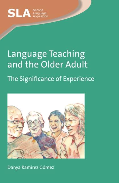 The Language Teaching and the Older Adult : The Significance of Experience Book