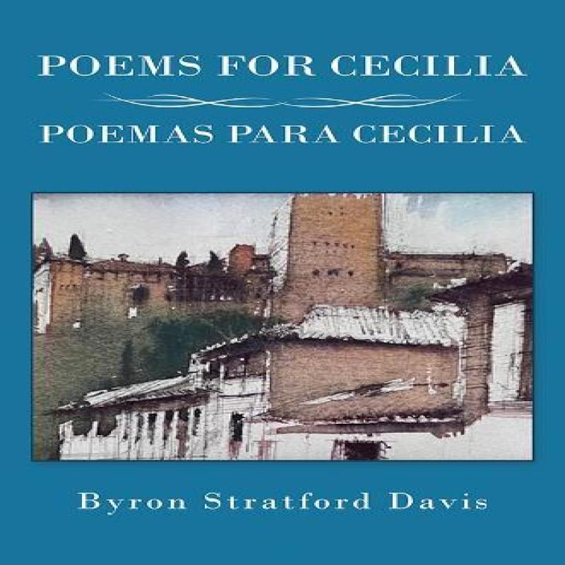 Poems For Cecilia Poemas Para Cecilia by Byron Stratford Davis... 9781035875641
