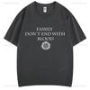 Family Don't End with Blood Supernatural Graphic T Shirts Woman Man Comfortable High Quality Cotton T-shirt Fashion Streetwear
