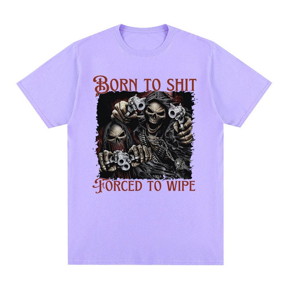 Born To Shit Forced To Wipe Evil Skeleton Meme T Shirt Summer Loose Cotton T-shirt Men Fashion Vintage Short Sleeve T-shirts