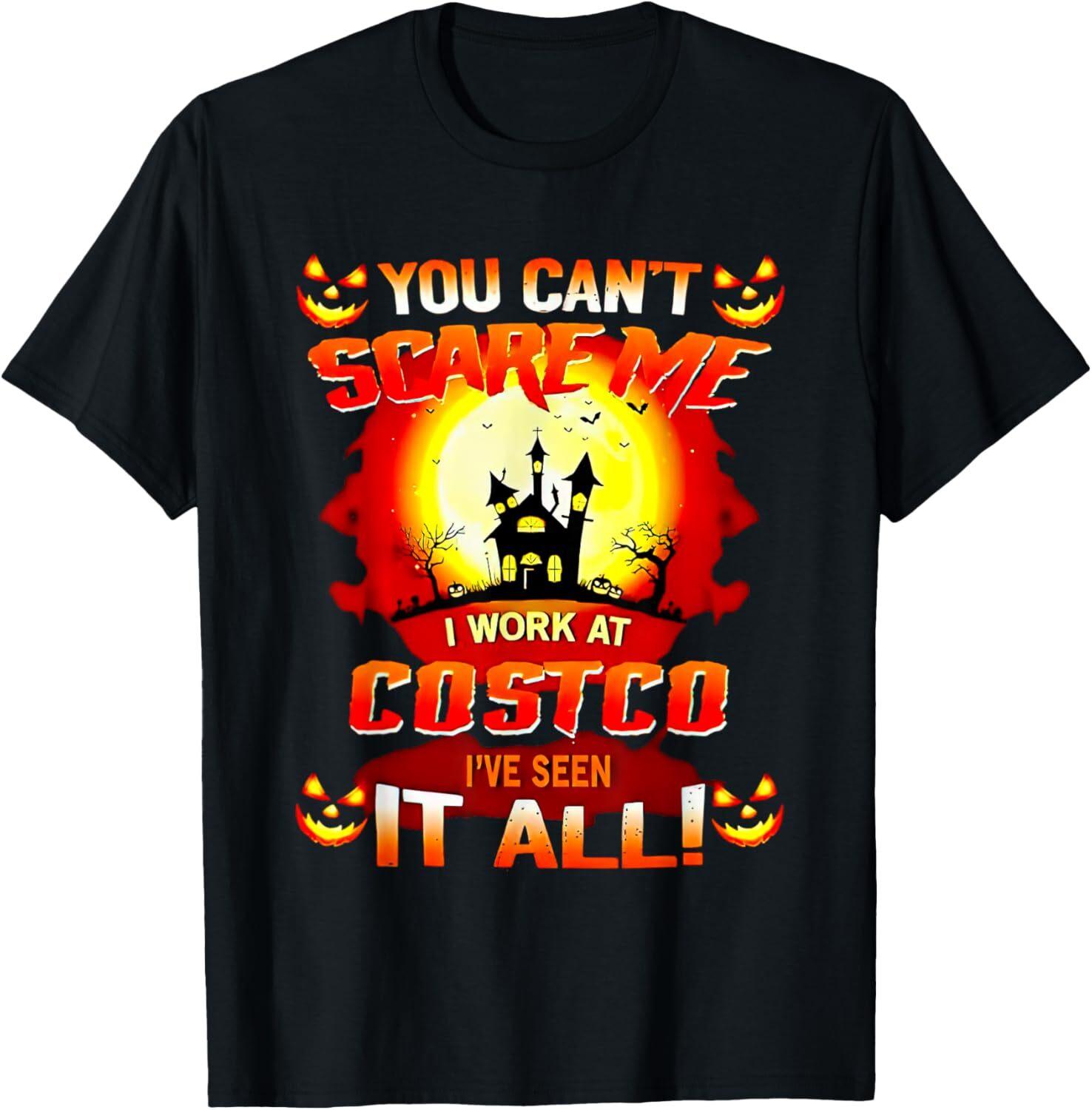 

You Can’t Scare Me I Work At Costco I’ve Seen It All T-Shirt Mens Womens Tees Top Tops Tee 3XL