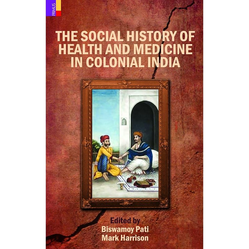 The Social History Of Health And Medicine In Colonial India