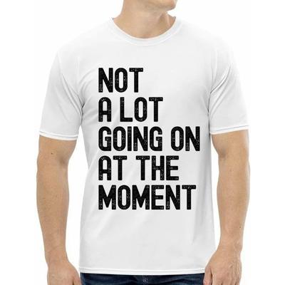Grappig T-shirt 'Niet veel aan de hand op dit moment' voor Mannen Vrouwen