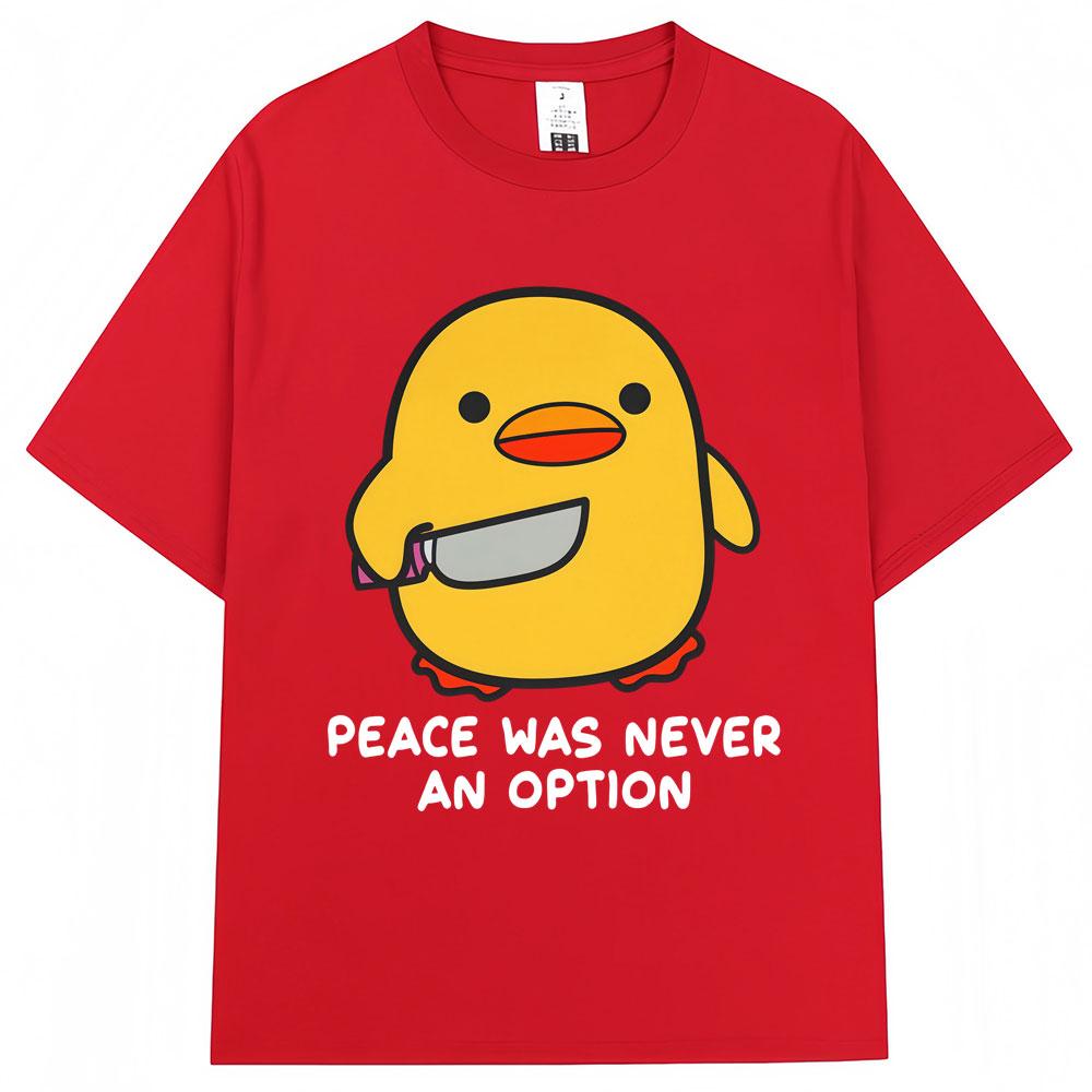 Funny Duck Meme T Shirt Peace Was Never An Option Humor Quote Tshirts Unisex Women Popular Fashion Oversized Cotton Casual Tshirt