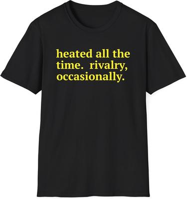 Chauffé en permanence. Rivalité, Occasionnellement T-Shirt | T-shirt Texte Drôle, T-shirt Sarcastique, T-shirt Rivalité Intense, T-shirt Hollanov,