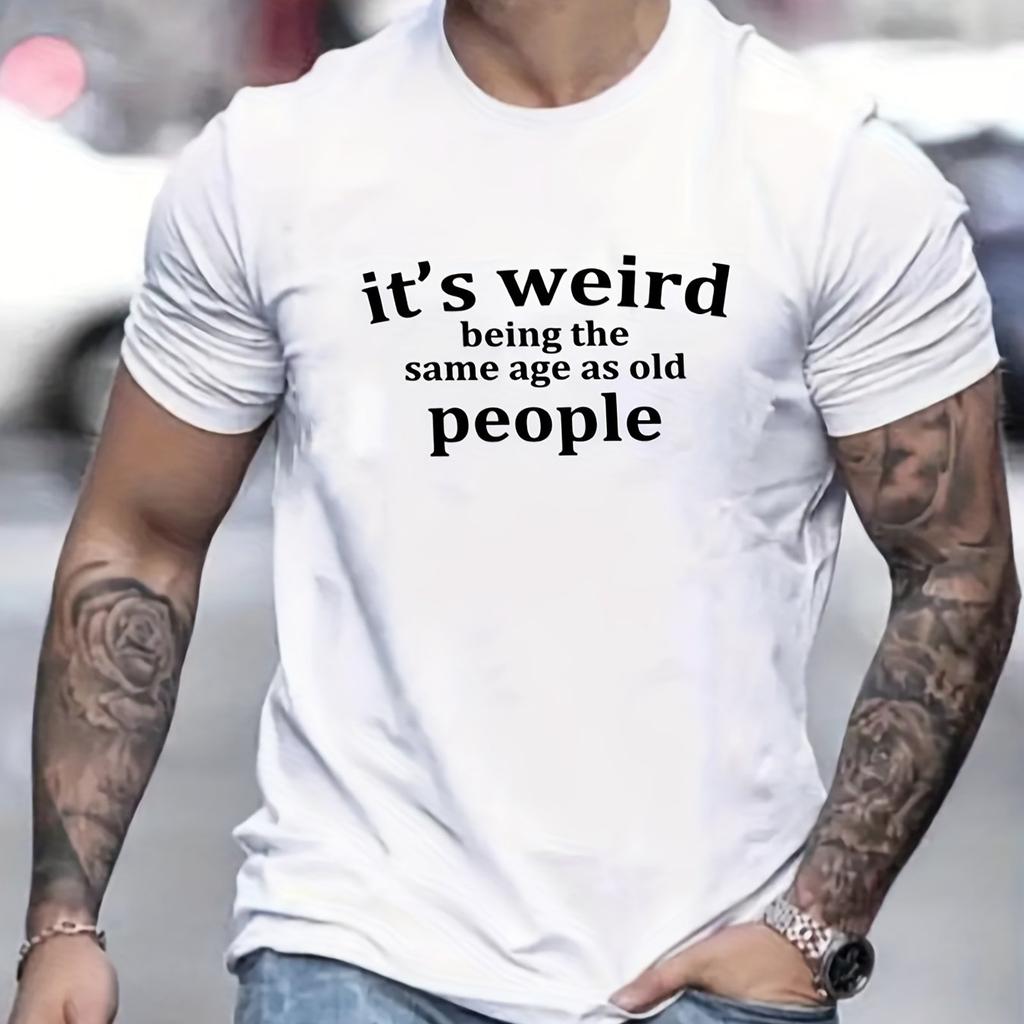 Mens Its Weird Being the Same Age as Old People Graphic TShirt Casual Cotton Breathable Crew Neck Short Sleeve