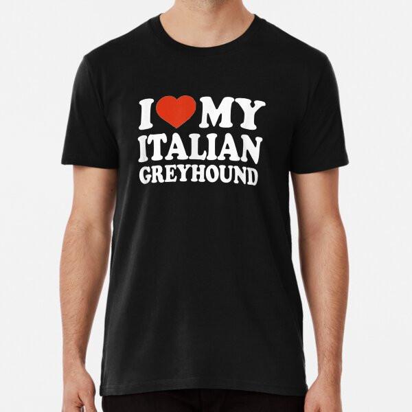 

I Love My Italian Greyhound Italian Sighthou S to 5XL Made in the AU/USA T-Shirt S