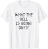 WHAT THE HELL IS GOING ON Humorous Sarcastic Funny Phrase T-Shirt Unisex T-Shirt