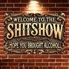 Aluminum Sign "Welcome To the Sh*tshow - Hope You Brought Alcohol" - Humorous Vintage Metal Plaque for Street, Yard, Shop