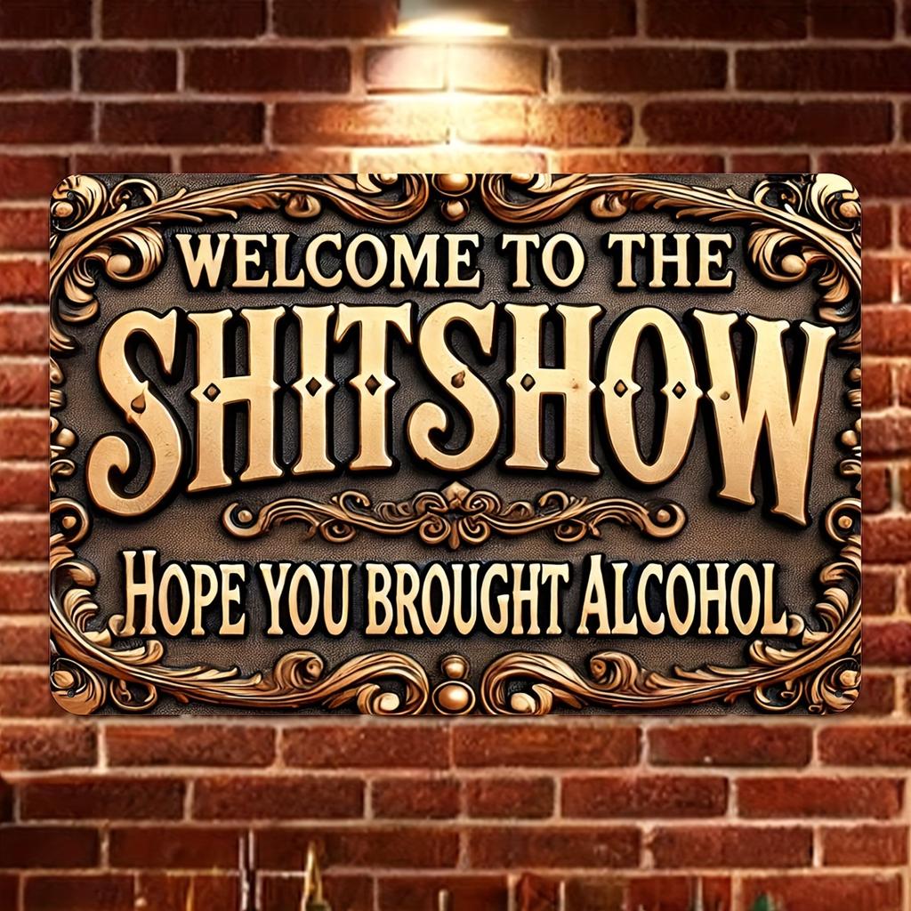 Aluminum Sign "Welcome To the Sh*tshow - Hope You Brought Alcohol" - Humorous Vintage Metal Plaque for Street, Yard, Shop