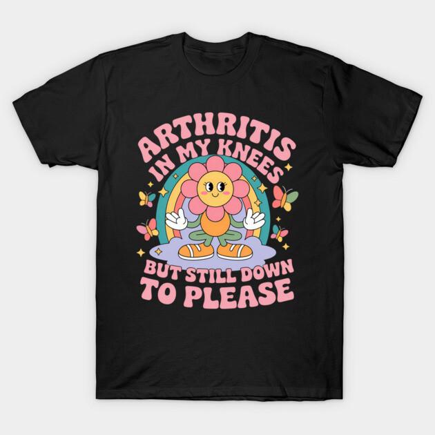 

Arthritis in My Knees But Still Down To Please Funny Adult Street Fashion Trendy TShirt Mens and Womens Luxury Brand Top M