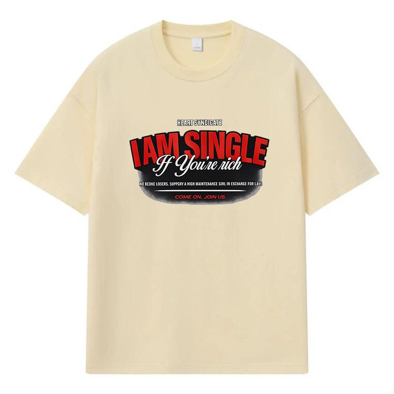 2026 I Am Single If You re Rich Printed Graphic Y2k Harajuku Streetwear 100% Cotton T Shirt Casual Oversized Summer Men T-shirt XXXL хаки