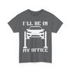 I'll Be In My Office T-Shirt, Garage Mechanic Car Racing Men Shirt