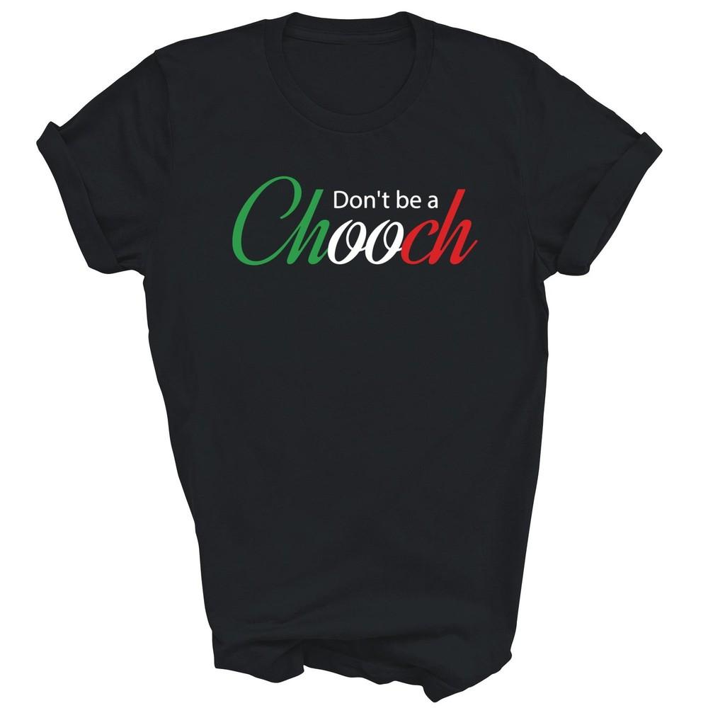 

Funny Italy Humor Quote Donut Be A Chooch Joke Unisex Shirt Gift S