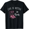 Life Is Better In Boots, Funny Gift Cowboy T-Shirt