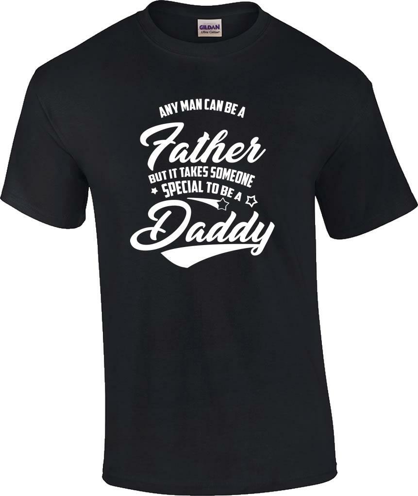 Any Man Can Be A Father Takes Someone Special To Be A Daddy Father s Day T-Shirt S