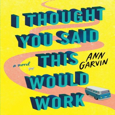 I Thought You Said This Would Work by Ann Garvin Paperback Book 9781542022330