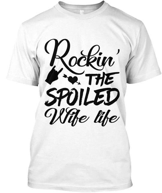 

Rocking The Spoiled Wife Life TTshirt Made in the USA Size S to 5XL S