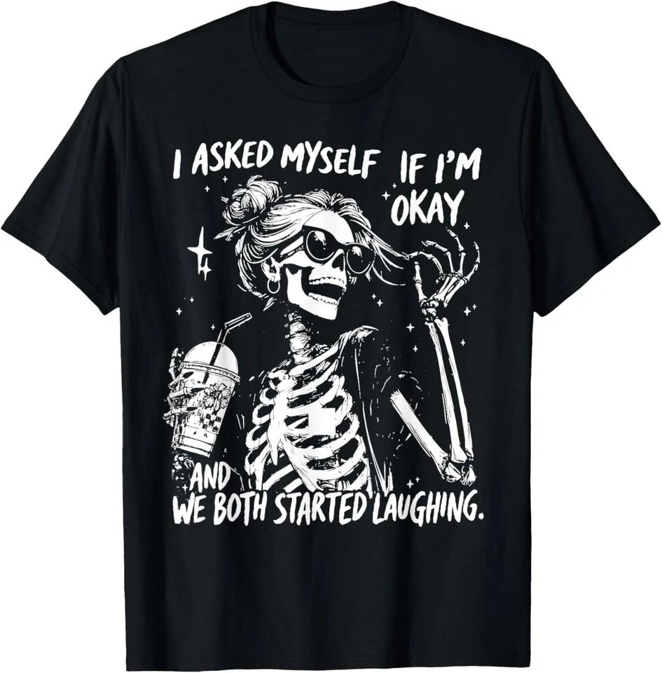 I Asked Myself If I m Ok and We Both Started Laughing Funny unisex T-Shirt S