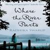 Where the River Parts by Radhika Dogra Swarup Paperback Book 9781910124765